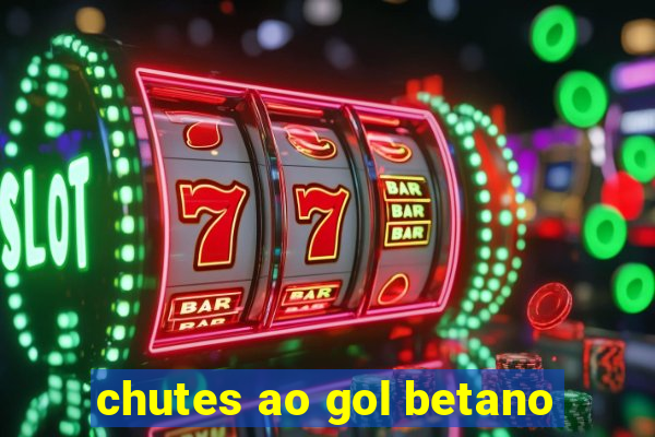 chutes ao gol betano